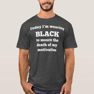 Camiseta Hoje estou Vestindo Negro para lamentar a morte do