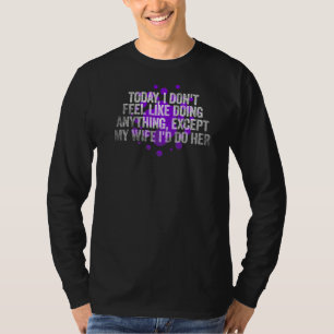 Camiseta Hoje Eu Não Me Sinto Como Fazendo Nada Exceto Meu 