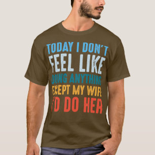 Camiseta Hoje Eu Não Me Sinto Como Fazendo Qualquer Coisa E