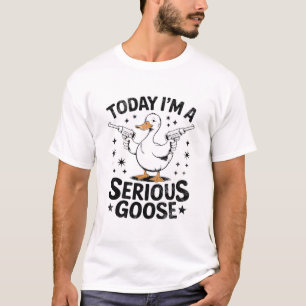 Camiseta Hoje eu sou um ganso de ganso sério com arma