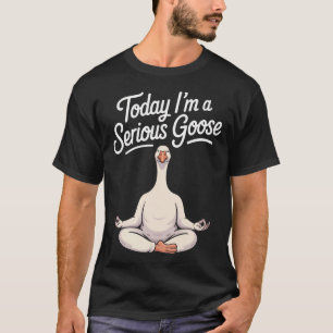 Camiseta Hoje Eu Sou Um Ganso Sério Goose Divertido Ioga