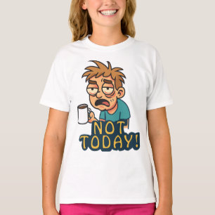 Camiseta Hoje Não!
