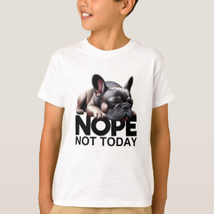 Camiseta Hoje Não, Buldogue Francês