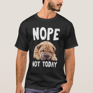 Camiseta HOJE NÃO, Cachorro preguiçoso, Shar Pei Engraçado