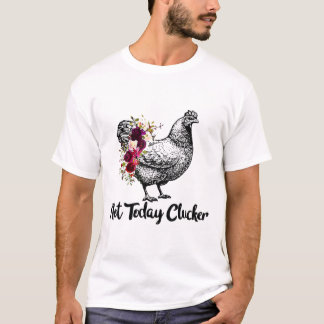 Camiseta Hoje Não, Galinha Do Clucker Mostra Fluxo Engraçad