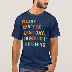 Camiseta Hoje Não Pode Ser Um Dia Ruim Que Vou Pescar