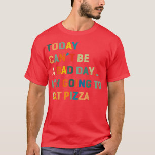 Camiseta Hoje não pode ser um dia ruim vou comer pizza 32