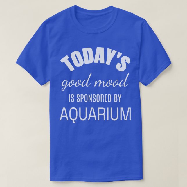 Camiseta Hoje O Bom Humor É Patrocinado Por Aquarium Funny  (Frente do Design)