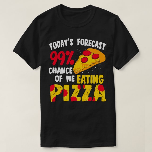 Camiseta Hoje Previsão 99 Chance De Eu Comer Pizza (Frente do Design)