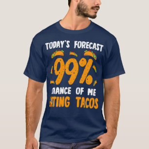 Camiseta Hoje Previsão 99 Chances De Eu Comer Tacos