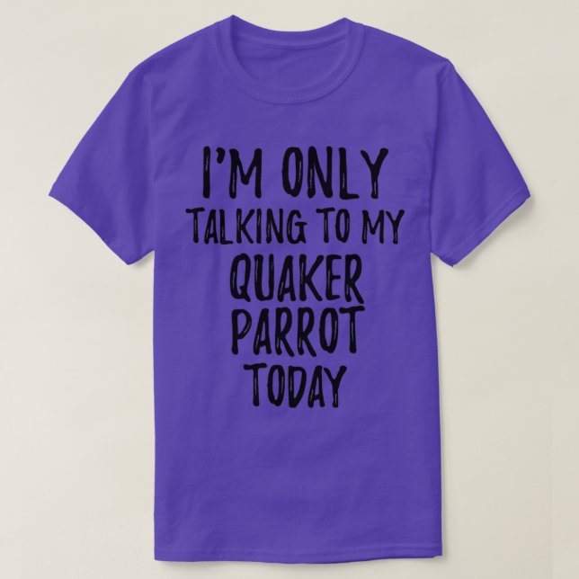 Camiseta Hoje Só Estou A Falar Com O Meu Quaker. (Frente do Design)