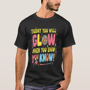Camiseta Hoje Você Brilhará Quando Mostrar o Que Sabe para