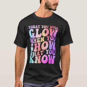 Camiseta Hoje Você Vai Brilhar Quando Mostrar O Que Você Sa