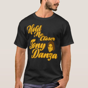 Camiseta Hold Me Closer Tony Danza Funny 