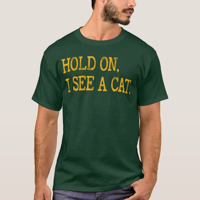 Camiseta Hold On I See Cat Funny Cat Lovers Sarcastic Sayin (Frente)