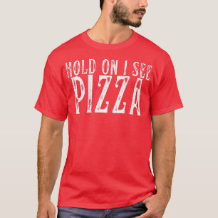 Camiseta Hold On I See Pizza Funny Pizza Design for pizza l