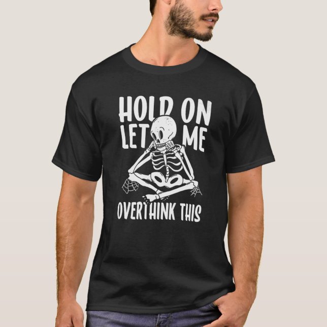 Camiseta Hold On Let Me Overthink This Anxious Thinking Ske (Frente)
