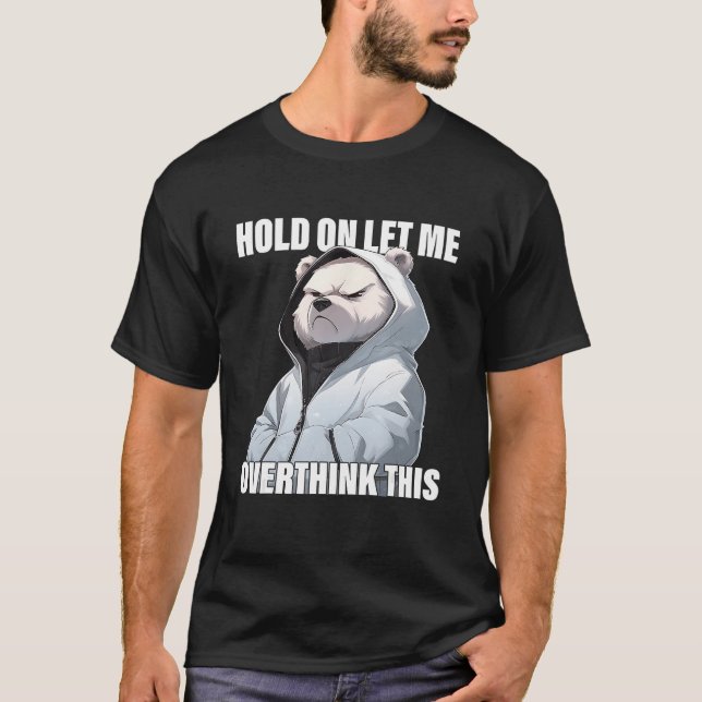 Camiseta Hold On Let Me Overthink This Polar Bear  Sarcasti (Frente)