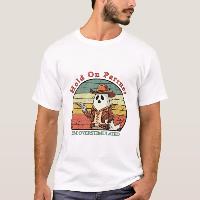 Camiseta Hold On Partner, I’m overstimulated - cowboy ghost (Frente)