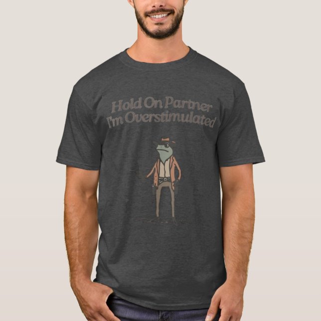 Camiseta Hold On Partner Im Overstimulated boy (Frente)