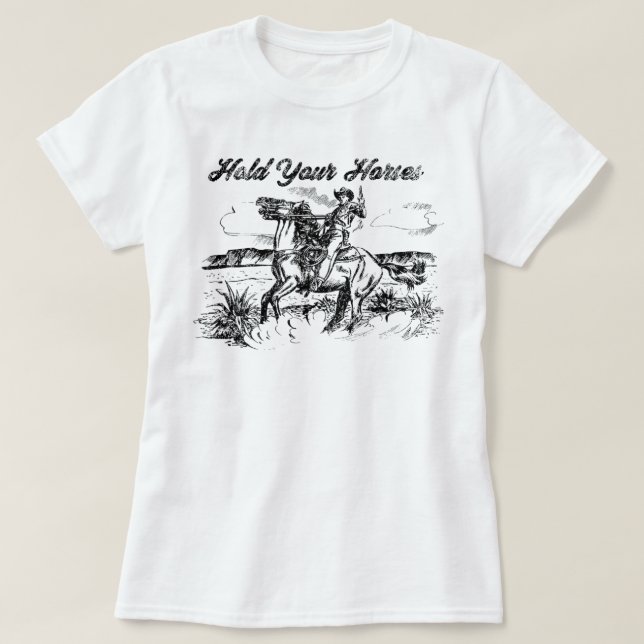 Camiseta Hold Your Horses T-shirt T-Shirt (Frente do Design)
