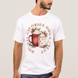 CAMISETA HOLIDAY CALORIES DON'T COUNT -HOT CHOCOLATE DRINK 