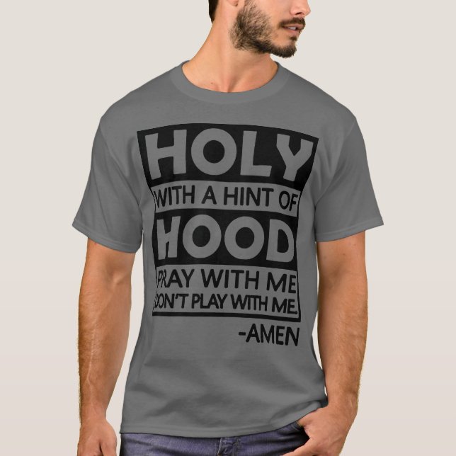 Camiseta Holy With A Hint Of Hood Pray With (Frente)