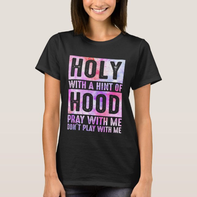Camiseta Holy With A Hint-Of Hood Pray With Me Christian (Frente)