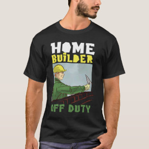 Camiseta Home Builder Off Duty Para Construtores De Casa