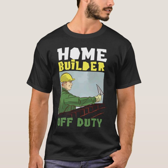 Camiseta Home Builder Off Duty Para Construtores De Casa (Frente)