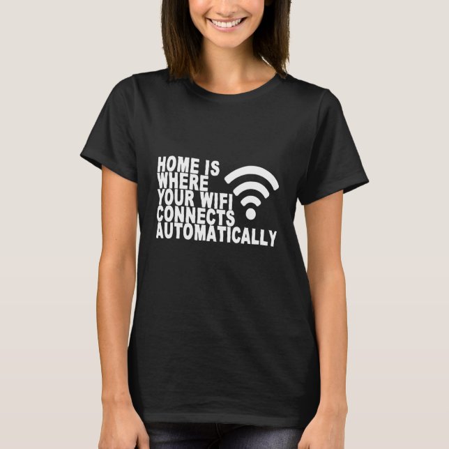 Camiseta Home É Onde O Wifi Se Conecta Automaticamente (Frente)