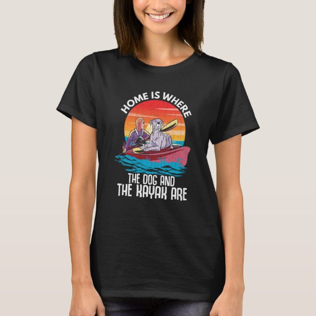Camiseta Home Is Where Dog And Kayak Are Kayaking Kayaker G (Frente)