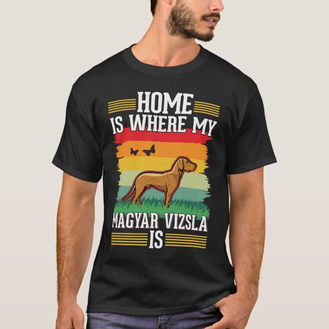 Camiseta Home is where my Magyar Vizsla is Magyar Vizsla (Frente)