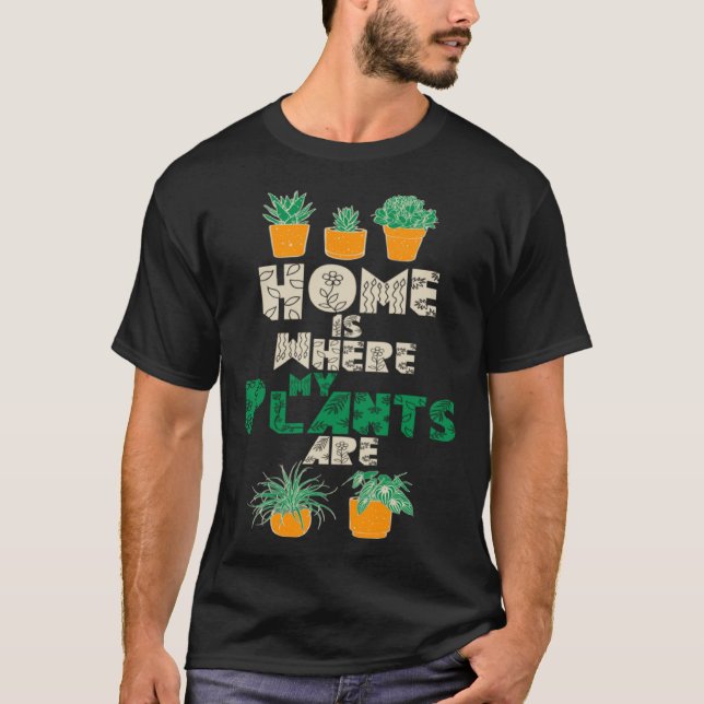 Camiseta Home Is Where My Plants Are Plant  Gardening Garde (Frente)