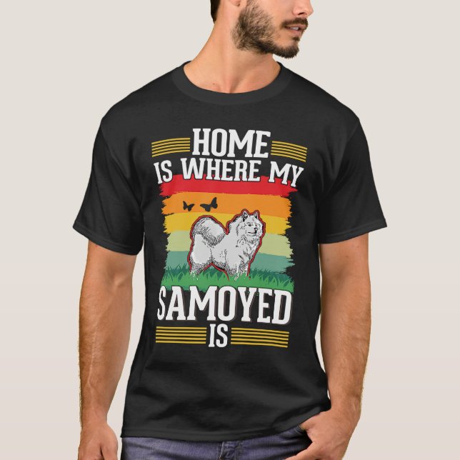 Camiseta Home is where my Samoyed is Samoyed (Frente)