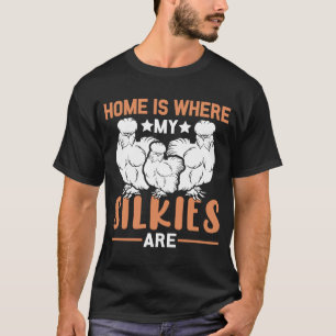 Camiseta Home is where my Silkies are  Silkie Chickens