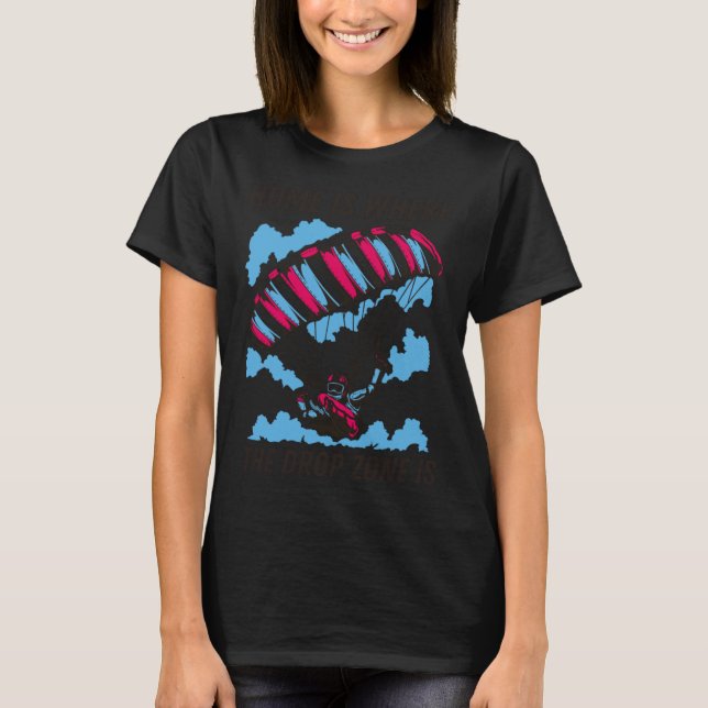 Camiseta Home Is Where The Drop Zone Is  Skydiving  Parachu (Frente)