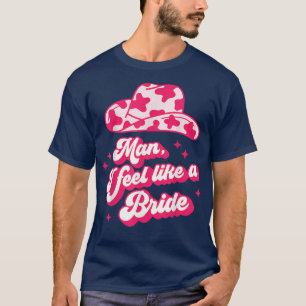 Camiseta Homem eu me sinto como uma noiva chapéu de cowboy