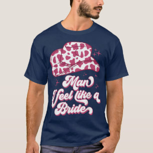 Camiseta Homem Eu Me Sinto Como uma Noiva chapéu de cowboy 