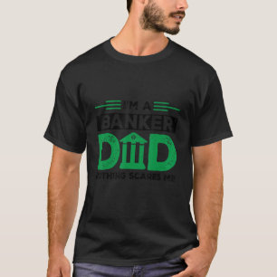 Camiseta Homem Eu Sou Um Pai Banqueiro Nada Me Assusta Banq
