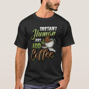 Camiseta Homem Instantâneo Apenas adicione café