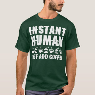 Camiseta Homem Instantâneo Apenas adicione café 1