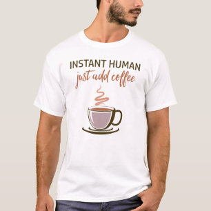 Camiseta Homem instantâneo... Basta Adicionar Café!