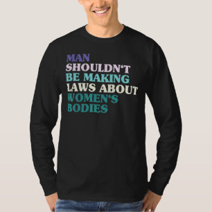 Camiseta Homem não deveria ser lei Fazer sobre corpos femin