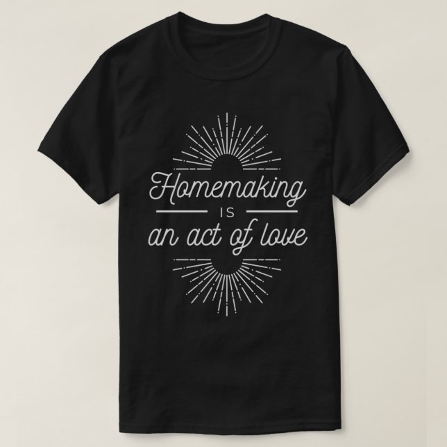 Camiseta Homemaking é um Ato de Amor (Frente do Design)