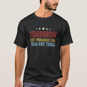 Camiseta Homens Amanhã Não Estão Prometidos Para Cusá-los H
