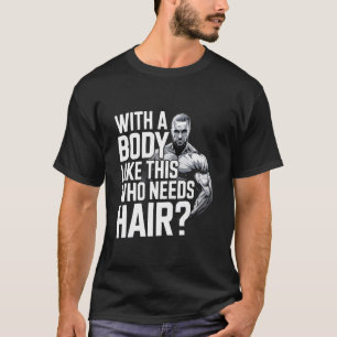 Camiseta Homens carecas pai engraçado Com um corpo assim qu