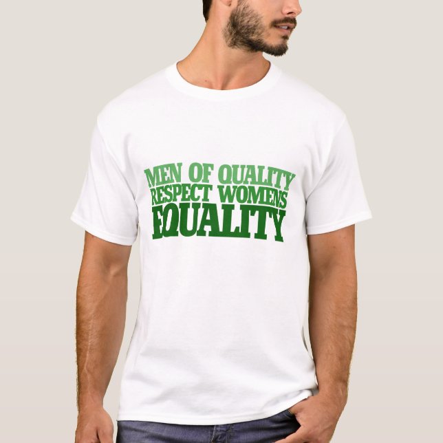 Camiseta Homens de qualidade respeitam a igualdade entre mu (Frente)