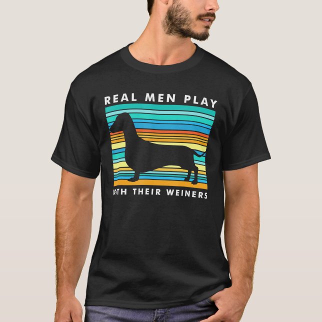Camiseta Homens De Verdade Brincam Com Os Weiners Eu Cão De (Frente)