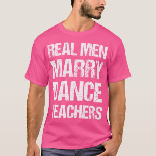 Camiseta Homens de Verdade Casam com Professoras de Dança E